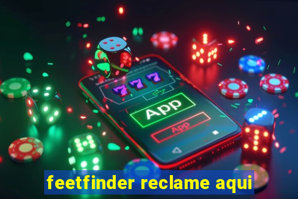 feetfinder reclame aqui